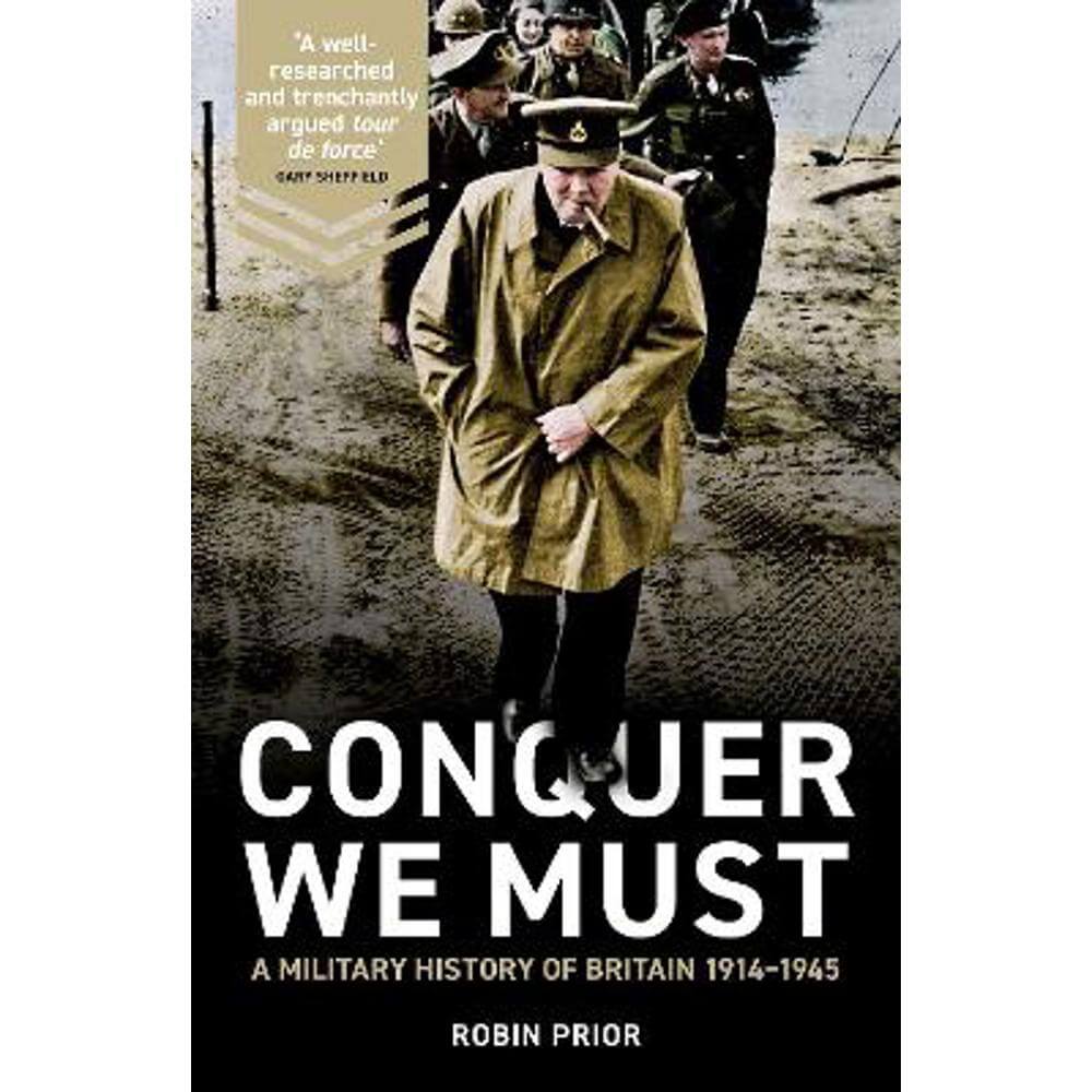 Conquer We Must: A Military History of Britain, 1914-1945 (Hardback) - Robin Prior